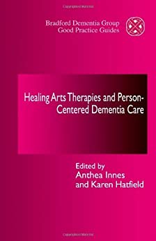 Healing Arts Therapies and Person-Centred Dementia Care Book cover of "Healing Arts Therapies and Person-Centred Dementia Care"