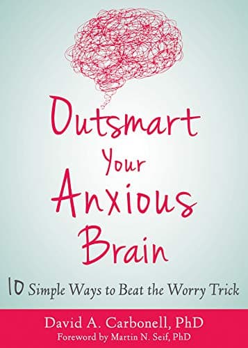 Outsmart Your Anxious Brain: Ten Simple Ways to Beat the Worry Trick Book cover of "Outsmart Your Anxious Brain: Ten Simple Ways to Beat the Worry Trick"