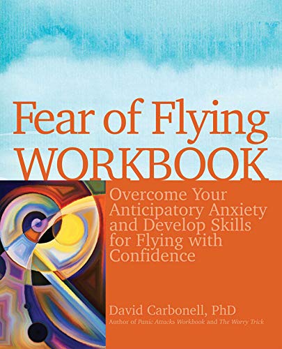Fear of Flying Workbook: Overcome Your Anticipatory Anxiety and Develop Skills for Flying with Confidence Book cover of "Fear of Flying Workbook: Overcome Your Anticipatory Anxiety and Develop Skills for Flying with Confidence"