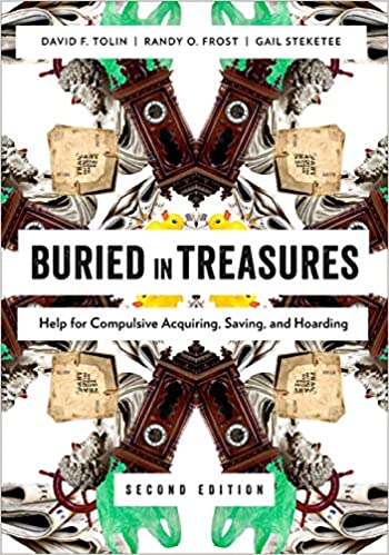 Buried in Treasures: Help for Compulsive Acquiring, Saving, and Hoarding (Treatments That Work) Book cover of "Buried in Treasures: Help for Compulsive Acquiring, Saving, and Hoarding (Treatments That Work)"