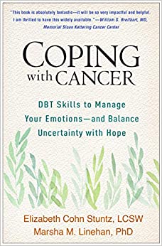 Coping with Cancer: DBT Skills to Manage Your Emotions-and Balance Uncertainty with Hope Book cover of "Coping with Cancer: DBT Skills to Manage Your Emotions-and Balance Uncertainty with Hope"
