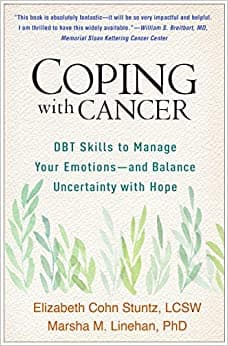 Coping with Cancer: DBT Skills to Manage Your Emotions-and Balance Uncertainty with Hope Book cover of "Coping with Cancer: DBT Skills to Manage Your Emotions-and Balance Uncertainty with Hope"