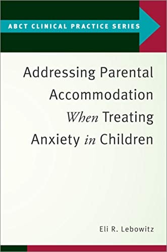 Addressing Parental Accommodation When Treating Anxiety in Children Book cover of "Addressing Parental Accommodation When Treating Anxiety in Children"