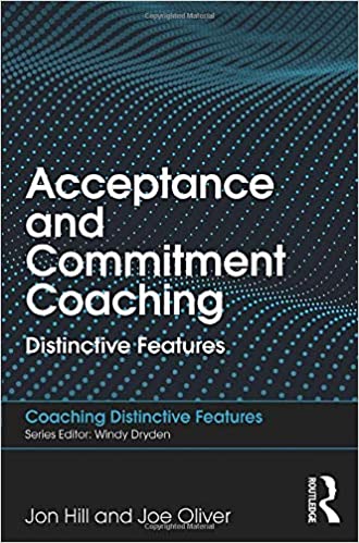 Acceptance and Commitment Coaching: Distinctive Features Book cover of "Acceptance and Commitment Coaching: Distinctive Features"