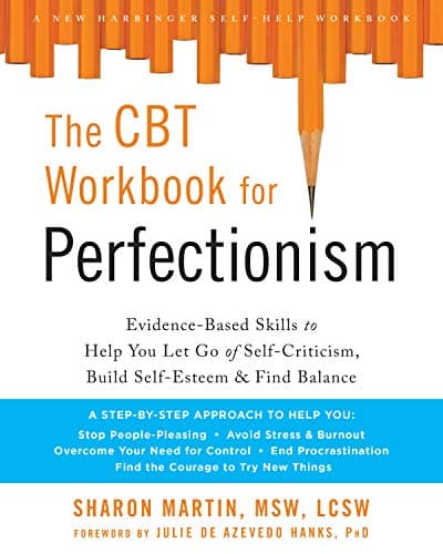 The CBT Workbook for Perfectionism: Evidence-Based Skills to Help You Let Go of Self-Criticism, Build Self-Esteem, and Find Balance  Book cover of "The CBT Workbook for Perfectionism: Evidence-Based Skills to Help You Let Go of Self-Criticism, Build Self-Esteem, and Find Balance "