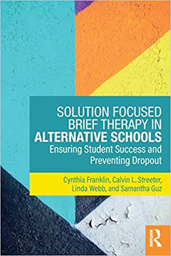 Solution Focused Brief Therapy in Alternative Schools: Ensuring Student Success and Preventing Dropout Book cover of "Solution Focused Brief Therapy in Alternative Schools: Ensuring Student Success and Preventing Dropout"