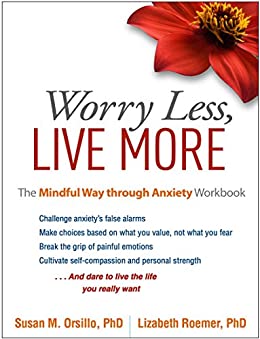 Worry Less, Live More: The Mindful Way through Anxiety Workbook Book cover of "Worry Less, Live More: The Mindful Way through Anxiety Workbook"