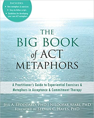 The Big Book of ACT Metaphors: A Practitioner's Guide to Experiential Exercises & Metaphors in Acceptance & Commitment Therapy Book cover of "The Big Book of ACT Metaphors: A Practitioner's Guide to Experiential Exercises & Metaphors in Acceptance & Commitment Therapy"