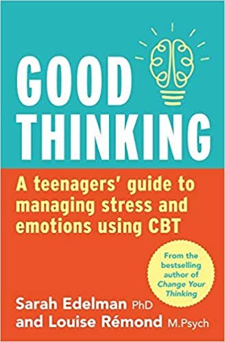 Book cover of "Good Thinking: A Teenager's Guide to Managing Stress and Emotion Using CBT"
