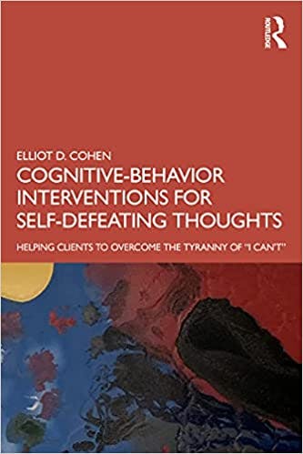 Book cover of "Cognitive Behavior Interventions for Self-Defeating Thoughts: Helping Clients to Overcome the Tyranny of “I Can’t”"