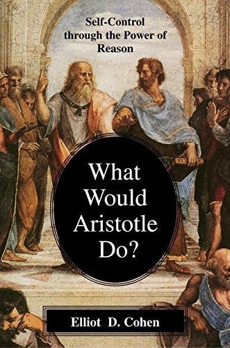 Book cover of "What Would Aristotle Do? Self-Control Through the Power of Reason"