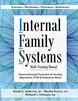 Internal Family Systems Skills Training Manual: Trauma-Informed Treatment for Anxiety, Depression, PTSD & Substance Abuse Book cover of "Internal Family Systems Skills Training Manual: Trauma-Informed Treatment for Anxiety, Depression, PTSD & Substance Abuse"
