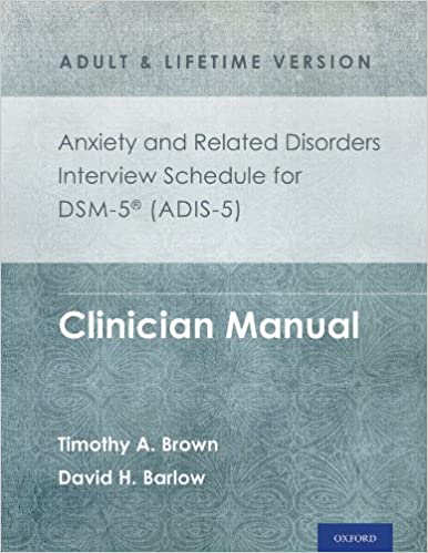 Anxiety and Related Disorders Interview Schedule for DSM-5® (ADIS-5) - Adult and Lifetime Version: Clinician Manual Book cover of "Anxiety and Related Disorders Interview Schedule for DSM-5® (ADIS-5) - Adult and Lifetime Version: Clinician Manual"