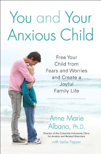 You and Your Anxious Child: Free Your Child from Fears and Worries and Create a Joyful Family Life Book cover of "You and Your Anxious Child: Free Your Child from Fears and Worries and Create a Joyful Family Life"