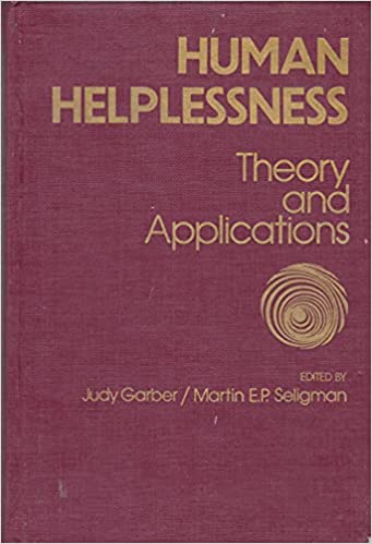 Human Helplessness: Theory and Applications Book cover of "Human Helplessness: Theory and Applications"