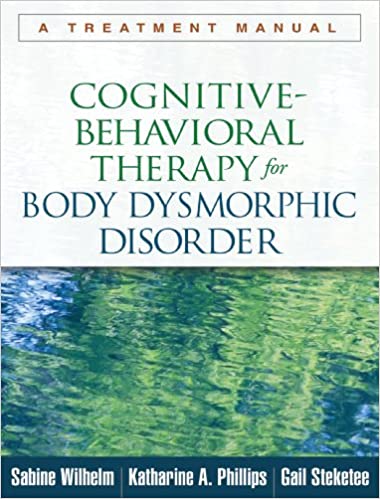 Cognitive-Behavioral Therapy for Body Dysmorphic Disorder: A Treatment Manual Book cover of "Cognitive-Behavioral Therapy for Body Dysmorphic Disorder: A Treatment Manual"