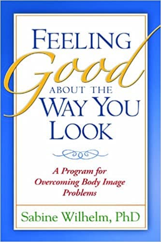 Feeling Good about the Way You Look: A Program for Overcoming Body Image Problems Book cover of "Feeling Good about the Way You Look: A Program for Overcoming Body Image Problems"