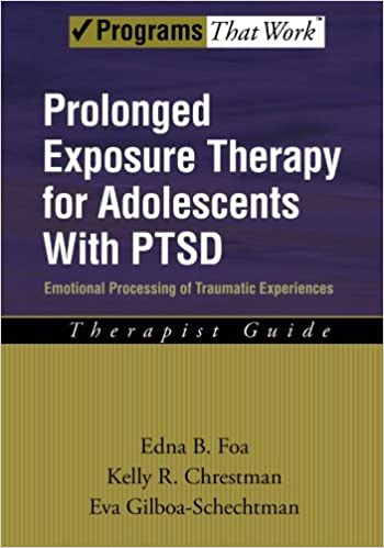 Prolonged Exposure Therapy for Adolescents with PTSD Emotional Processing of Traumatic Experiences, Therapist Guide Book cover of "Prolonged Exposure Therapy for Adolescents with PTSD Emotional Processing of Traumatic Experiences, Therapist Guide"