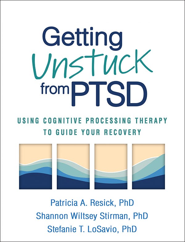 Book cover of "Getting Unstuck from PTSD: Using Cognitive Processing Therapy to Guide Your Recovery"