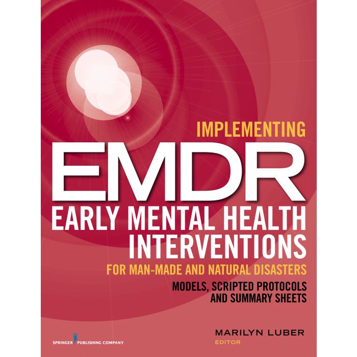 Implementing EMDR Early Mental Health Interventions for Man-Made and Natural Disasters Book cover of "Implementing EMDR Early Mental Health Interventions for Man-Made and Natural Disasters"