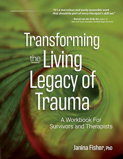 Transforming The Living Legacy of Trauma: A Workbook for Survivors and Therapists Book cover of "Transforming The Living Legacy of Trauma: A Workbook for Survivors and Therapists"