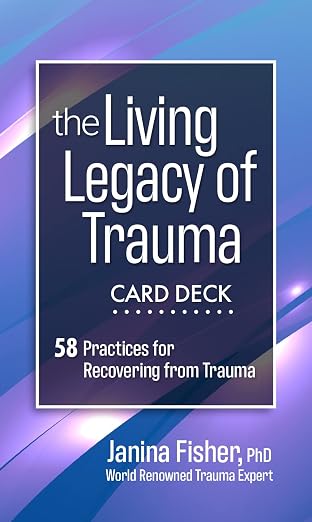 The Living Legacy of Trauma Card Deck: 58 Practices for Recovering from Trauma Book cover of "The Living Legacy of Trauma Card Deck: 58 Practices for Recovering from Trauma"