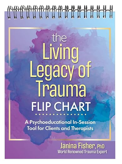 The Living Legacy of Trauma Flip Chart: A Psychoeducational In-Session Tool for Clients and Therapists Book cover of "The Living Legacy of Trauma Flip Chart: A Psychoeducational In-Session Tool for Clients and Therapists"